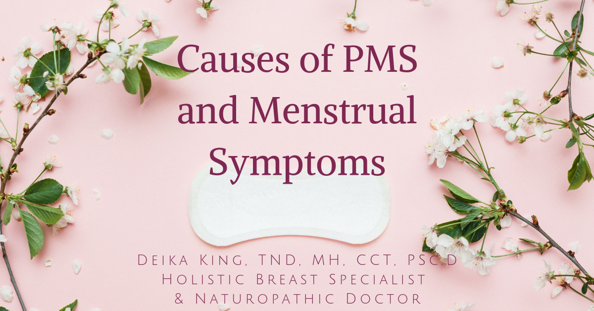 Causes of PMS and Menstrual Symptoms - Deika King, Doctor of ...