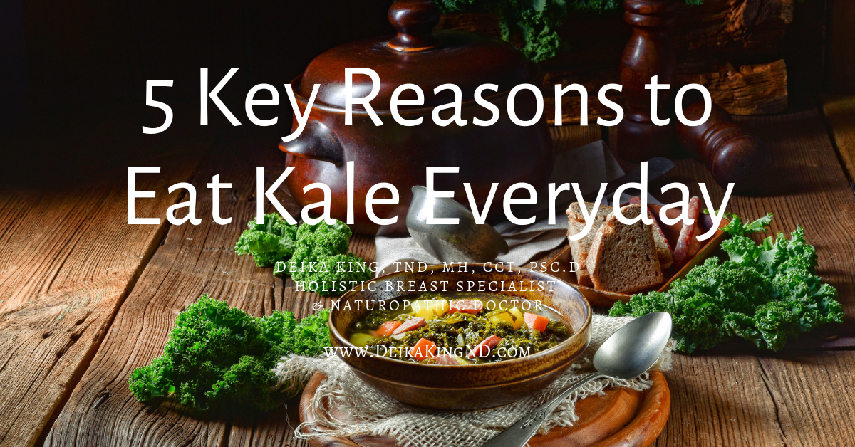 5 Reason to Eat Kale Everyday Deika King, Doctor of Traditional