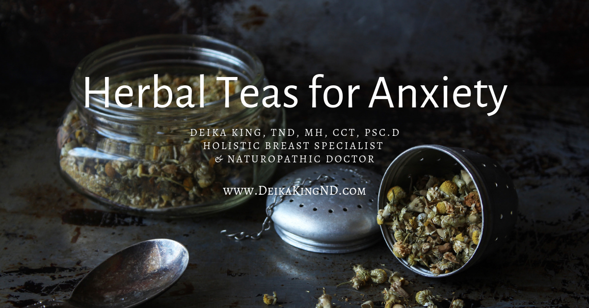 Best Herbal Teas For Anxiety - Deika King, Doctor Of Traditional ...